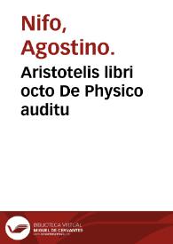 Aristotelis libri octo De Physico auditu / interprete atq[ue] expositore magno Augustino Nipho ... Suessano... | Biblioteca Virtual Miguel de Cervantes