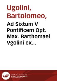 Ad Sixtum V Pontificem Opt. Max. Barthomaei Vgolini ex Monte Scutulo ... De Sacramentis nouae legis tabulae perutiles | Biblioteca Virtual Miguel de Cervantes