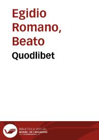 Quodlibet / dñi Egidii Romani. Theoremata eiusdê de Corpore Christi. Guliermus Ocham de Sacramento altaris | Biblioteca Virtual Miguel de Cervantes