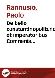 De bello constantinopolitano et imperatoribus Comnenis per gallos et venetos restitutis historia / Pauli Ramnusij | Biblioteca Virtual Miguel de Cervantes