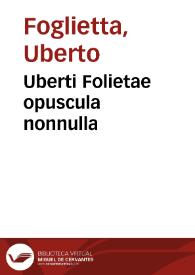 Uberti Folietae opuscula nonnulla | Biblioteca Virtual Miguel de Cervantes