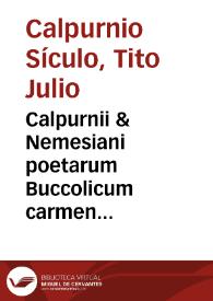 Calpurnii & Nemesiani poetarum Buccolicum carmen una cum commentariis Diomedis Guidalotti Bononiensis | Biblioteca Virtual Miguel de Cervantes