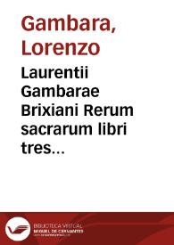 Laurentii Gambarae Brixiani Rerum sacrarum libri tres ; Idylliorum liber unus | Biblioteca Virtual Miguel de Cervantes