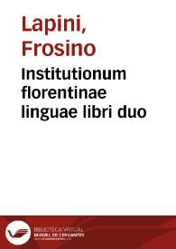 Institutionum florentinae linguae libri duo / Euphrosyni Lapinij... | Biblioteca Virtual Miguel de Cervantes