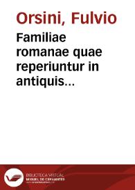 Familiae romanae quae reperiuntur in antiquis numismatibus ab urbe condita ad tempora Diui Augusti / ex biblioteca Fului Vrsini; adiunctis familiis XXX ex libro Antonii Augustini Ep. Ilerdensis | Biblioteca Virtual Miguel de Cervantes