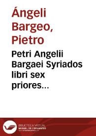 Petri Angelii Bargaei Syriados libri sex priores... | Biblioteca Virtual Miguel de Cervantes