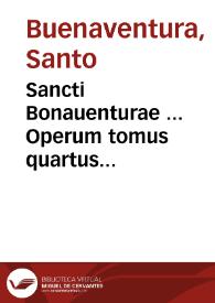 Sancti Bonauenturae ... Operum tomus quartus... | Biblioteca Virtual Miguel de Cervantes
