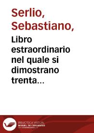 Libro estraordinario : nel quale si dimostrano trenta porte di opera rustica mista con diuersi ordini & venti di opera dilicata di diuerse specie... / di Sebastiano Serlio... : | Biblioteca Virtual Miguel de Cervantes