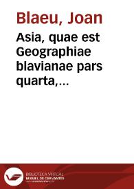 Asia, quae est Geographiae blavianae pars quarta, libri duo, volumen decimum | Biblioteca Virtual Miguel de Cervantes