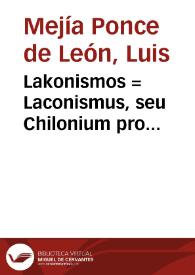 Lakonismos = : Laconismus, seu Chilonium pro Pragmaticae qua panis preciû taxatur / in interioris foro hominis elucidatione Ludouico Messiae ... autore... | Biblioteca Virtual Miguel de Cervantes