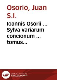 Ioannis Osorii ... Sylva variarum concionum ... tomus quartus... | Biblioteca Virtual Miguel de Cervantes