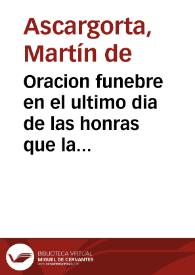 Oracion funebre en el ultimo dia de las honras que la Real Chancilleria de Granada hizo a su Presidente doctor don Pedro de Herrera Soto... / predicola el doctor don Martin de Ascargorta... | Biblioteca Virtual Miguel de Cervantes