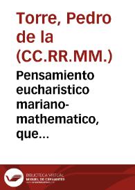 Pensamiento eucharistico mariano-mathematico, que consagrò al Cuerpo del Señor la ciudad de Granada, en su dia cinco de junio deste año de 1760... / su autor el  M.R.P. Pedro de la Torre... | Biblioteca Virtual Miguel de Cervantes