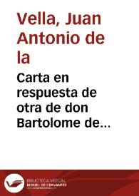 Carta en respuesta de otra de don Bartolome de Vitoria, en que me pide le haga relacion de la Fiesta que esta muy Noble, y Nombrada ciudad de Granada celebro al Santissimo Sacramento, en este año de 1661... / por el L. Iuan Antonio de la Vella | Biblioteca Virtual Miguel de Cervantes