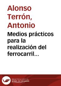 Medios prácticos para la realización del ferrocarril de Granada á Motril-Calahonda / por Antonio Alonso Terrón. | Biblioteca Virtual Miguel de Cervantes