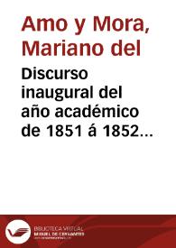 Discurso inaugural del año académico de 1851 á 1852 leido en la Universidad Literaria de Granada / por D. Mariano del Amo... | Biblioteca Virtual Miguel de Cervantes