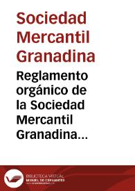 Reglamento orgánico de la Sociedad Mercantil Granadina aprobado en Junta General de la misma celebrada en primeros de septiembre de 1844 | Biblioteca Virtual Miguel de Cervantes