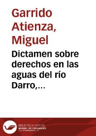 Dictamen sobre derechos en las aguas del río Darro, policía rural de sus riberas é higiene de sus aguas / dado por Miguel Garrido Atienza | Biblioteca Virtual Miguel de Cervantes