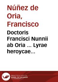 Doctoris Francisci Nunnii ab Oria ... Lyrae heroycae libri quatordecim... | Biblioteca Virtual Miguel de Cervantes
