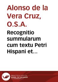 Recognitio summularum cum textu Petri Hispani et Aristotelis / admodum  Reverendi Patris Fratris Alphonsi a Vera Cruce...; accesserunt libri duo, primus de Topicis dialecticis, secundus de Elenchis | Biblioteca Virtual Miguel de Cervantes