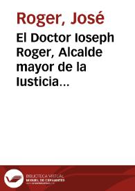 El Doctor Ioseph Roger, Alcalde mayor de la Iusticia desta ciudad de Granada ... en la causa ... contra Iuan Gallego vezino de Belicena, sobre el atroz y grauissimo delito que auia cometido en auer muerto de acuerdo y caso pensado al hermano Baltasar de los Reyes, Religioso de la Compañia de Iesus... [Requisitoria de Ioseph Roger, Alcalde mayor de la Iusticia de Granada contra Juan Gallego por haber dado muerte al religioso jesuita Baltasar de los Reyes]. | Biblioteca Virtual Miguel de Cervantes
