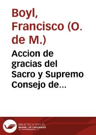 Accion de gracias del Sacro y Supremo Consejo de Aragon y sermon, que se predicò a sus reales fiestas, celebradas en su Real Convento de N. Señora de la Merced, y Redentores, este año de MDCXXXVI... / el maestro Frai Francisco Boyl... | Biblioteca Virtual Miguel de Cervantes