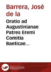 Oratio ad Augustinianae Patres Eremi Comitia Baeticae Provincialia Granatae celebrantes die 28 aprilis anni 1635 / concinata et habita a P. Iosepho de la Barrera... | Biblioteca Virtual Miguel de Cervantes