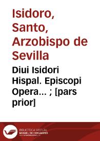 Diui Isidori Hispal. Episcopi Opera... ; [pars prior] | Biblioteca Virtual Miguel de Cervantes