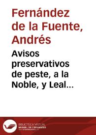 Avisos preservativos de peste, a la Noble, y Leal ciudad de Eciia / el doctor Andres Fernandez de la Fuente... | Biblioteca Virtual Miguel de Cervantes