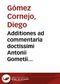 Additiones ad commentaria doctissimi Antonii Gometii in leges Tauri / per ... Diegum Gometium Cornejo... | Biblioteca Virtual Miguel de Cervantes