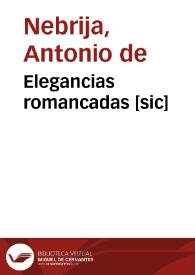 Elegancias romancadas [sic] / por el Maestro Antonio de Nebrixa muy necessarias para introduction de la lengua latina | Biblioteca Virtual Miguel de Cervantes