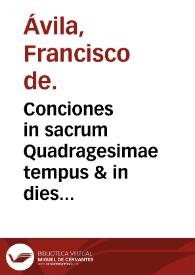 Conciones in sacrum Quadragesimae tempus & in dies dicatos Sanctis illo tempore occurrentes... / Francisco de Avila ... autore... | Biblioteca Virtual Miguel de Cervantes