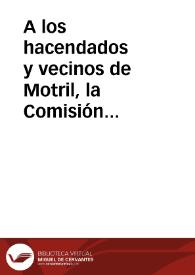A los hacendados y vecinos de Motril, la Comisión nombrada para dirigir las obras del río Guadalfeo | Biblioteca Virtual Miguel de Cervantes