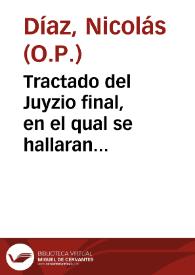 Tractado del Juyzio final, en el qual se hallaran muchas cosas muy prouechosas y curiosas / compuesto por el Padre Maestro Fray Nicolas Diaz... | Biblioteca Virtual Miguel de Cervantes