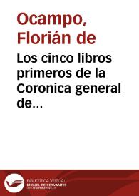 Los cinco libros primeros de la Coronica general de España / que recopilaua ... Floriâ de Ocâpo... | Biblioteca Virtual Miguel de Cervantes