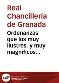 Ordenanzas que los muy ilustres, y muy magnificos señores Granada mandaron guardar, para la buena gouernacion de su Republica, impressas año de 1552, que se han buelto a imprimir por mandado de los señores Presidente, y Oydores de la Real Chancilleria de esta ciudad de Granada, año de 1670, añadiendo otras que no estauan impresas. | Biblioteca Virtual Miguel de Cervantes