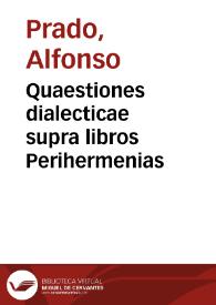 Quaestiones dialecticae supra libros Perihermenias / edite a magistro Alphonso Prato... | Biblioteca Virtual Miguel de Cervantes
