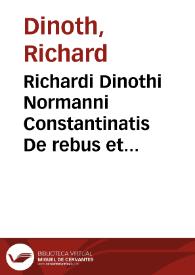 Richardi Dinothi Normanni Constantinatis De rebus et factis memorabilibus loci communes historici | Biblioteca Virtual Miguel de Cervantes