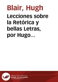 Lecciones sobre la Retórica y bellas Letras, por Hugo Blair. Traducidas del inglés Dn. J.L. Munárriz, y extractadas por B.L. | Biblioteca Virtual Miguel de Cervantes