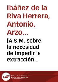 [A S.M. sobre la necesidad de impedir la extracción ilegal de plata mediante el comercio con Francia por genoveses a través de puertos andaluces, especialmente de Cádiz : carta / Antonio de la Riva Herrera] | Biblioteca Virtual Miguel de Cervantes