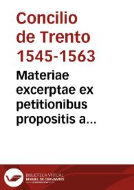 Materiae excerptae ex petitionibus propositis a consiliariis Caes. Mtis.; quarum ratio haberi posset aut a sua Beatitudine aut a Sta. Synodo cum aliquibus tamen moderationibus | Biblioteca Virtual Miguel de Cervantes