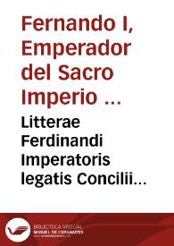 Litterae Ferdinandi Imperatoris legatis Concilii Tridentini | Biblioteca Virtual Miguel de Cervantes