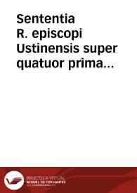 Sententia R. episcopi Ustinensis super quatuor prima capita praedicta | Biblioteca Virtual Miguel de Cervantes