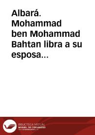 Albará. Mohammad ben Mohammad Bahtan libra a su esposa Omm al Fatah, hija de Mohammad Ax-xalobeni de todos los derechos y demandas que puedan hacerle en vida suya o después de su muerte | Biblioteca Virtual Miguel de Cervantes