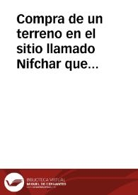 Compra de un terreno en el sitio llamado Nifchar que Abu Ishac Ibrahim ben Ahmed Aatiya adquirió de Abu Otsmen Saad ben Mohammad Al-gase | Biblioteca Virtual Miguel de Cervantes