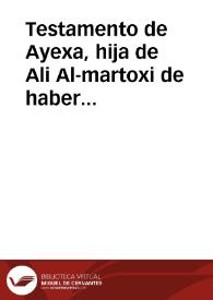 Testamento de Ayexa, hija de Ali Al-martoxi de haber devuelto a su hija Fátima, hija de Hasan Zoreye todos los enseres y alhajas que se expresan | Biblioteca Virtual Miguel de Cervantes