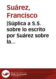 [Súplica a S.S. sobre lo escrito por Suárez sobre la confesión ausente]. | Biblioteca Virtual Miguel de Cervantes
