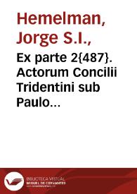Ex parte 2{487}. Actorum Concilii Tridentini sub Paulo III. Anno 1546. | Biblioteca Virtual Miguel de Cervantes