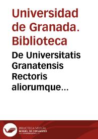 De Universitatis Granatensis Rectoris aliorumque membrorum juramentis praestandis | Biblioteca Virtual Miguel de Cervantes
