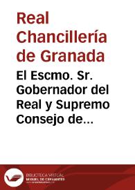 El Escmo. Sr. Gobernador del Real y Supremo Consejo de Castilla, se ha servido comunicar al Sr. Regente de esta Chancillería las Reales órdenes siguientes... | Biblioteca Virtual Miguel de Cervantes